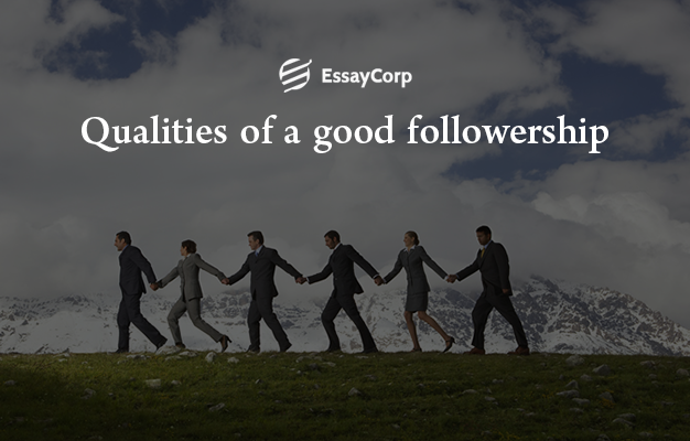 Good Followership Qualities- By EssayCorp